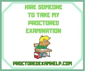 Hire Someone to Take My Proctored Examination